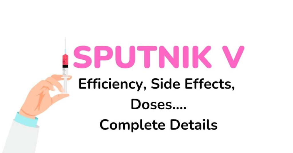 sputnik v Covid vaccine efficiency, side effects, doses- complete details