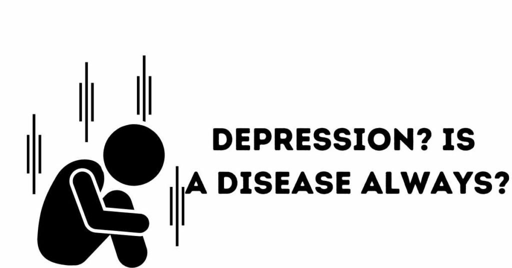 depression-is-a-disease-always?